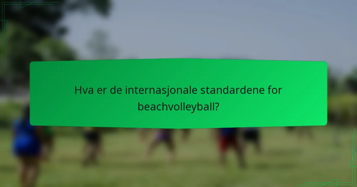 Hva er de internasjonale standardene for beachvolleyball?