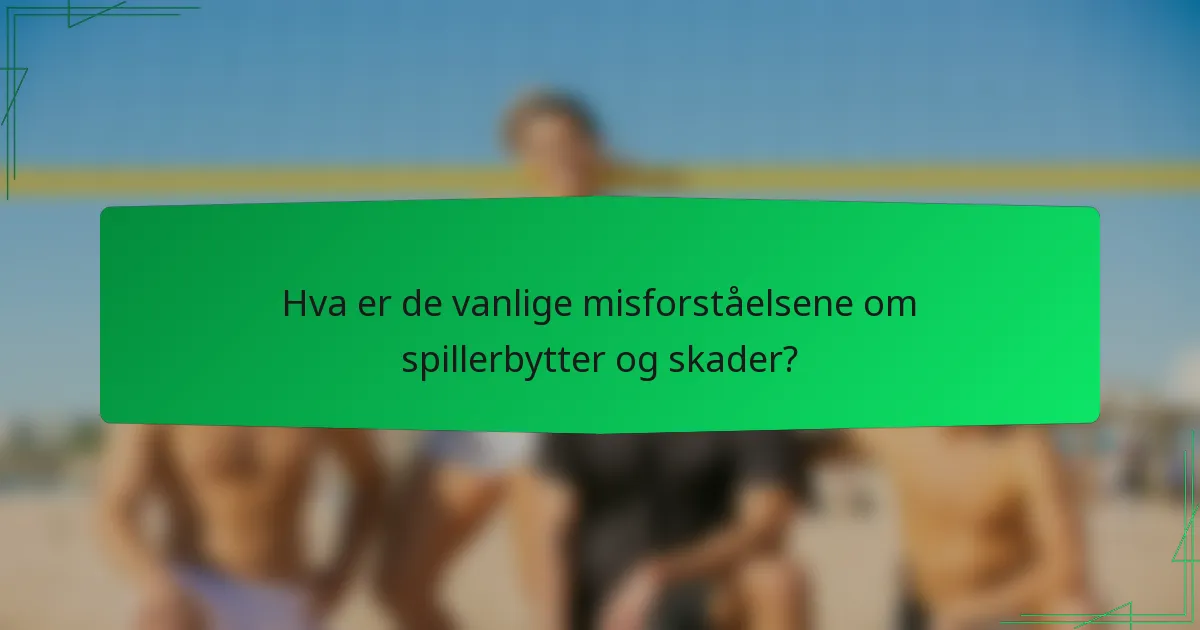 Hva er de vanlige misforståelsene om spillerbytter og skader?