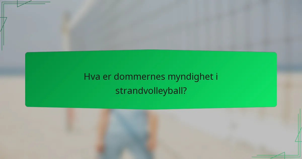 Hva er dommernes myndighet i strandvolleyball?