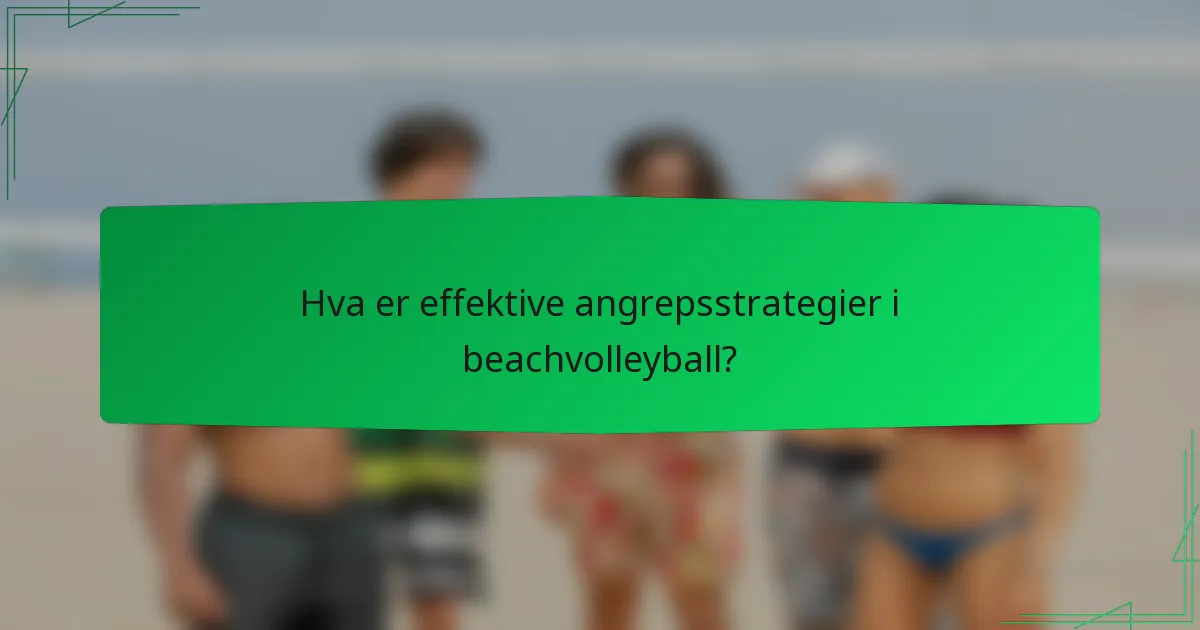 Hva er effektive angrepsstrategier i beachvolleyball?