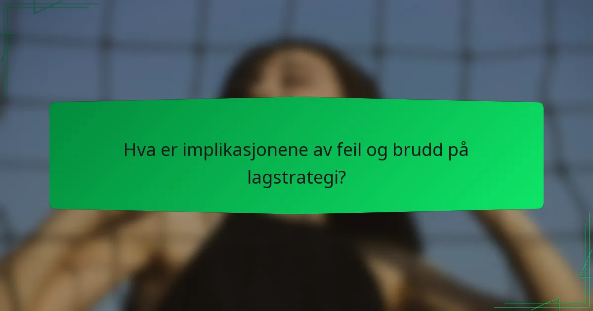 Hva er implikasjonene av feil og brudd på lagstrategi?