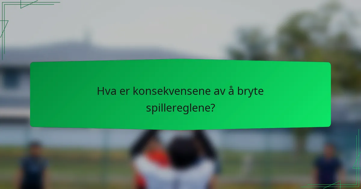 Hva er konsekvensene av å bryte spillereglene?