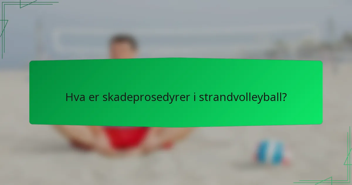 Hva er skadeprosedyrer i strandvolleyball?