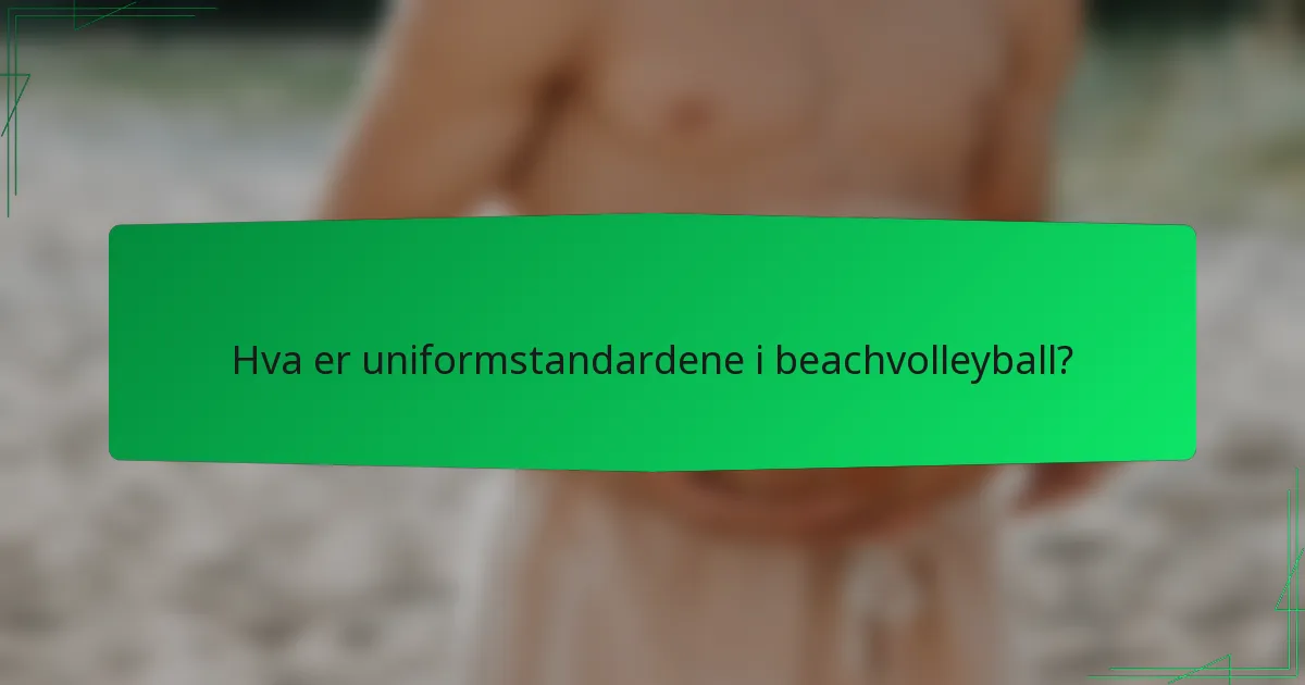 Hva er uniformstandardene i beachvolleyball?