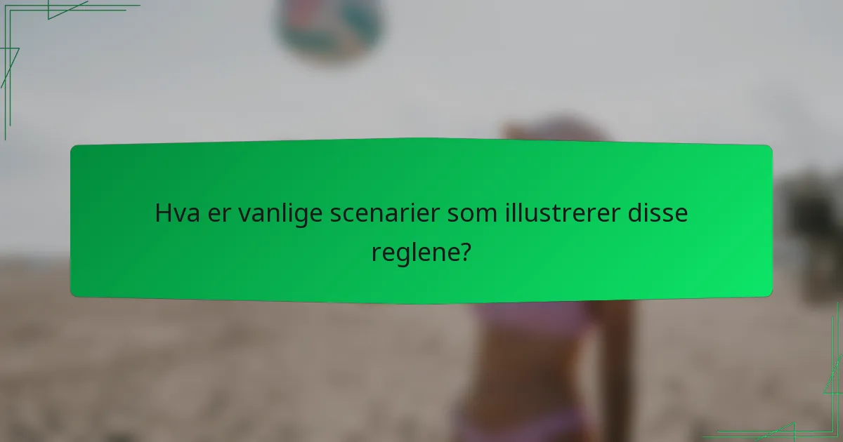 Hva er vanlige scenarier som illustrerer disse reglene?