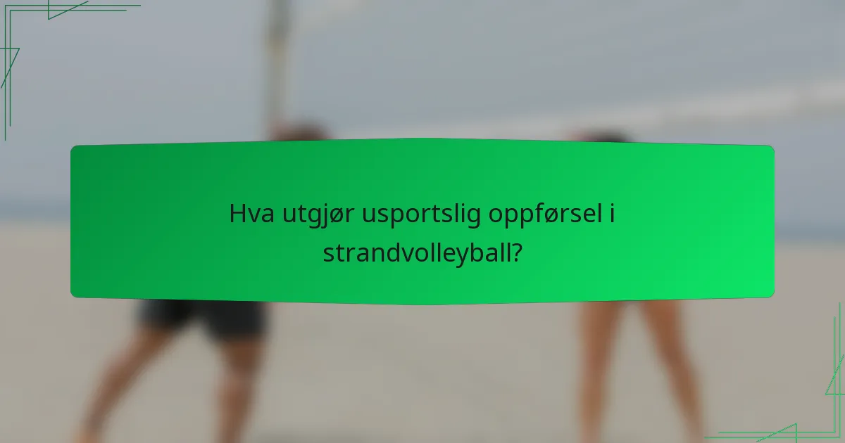 Hva utgjør usportslig oppførsel i strandvolleyball?