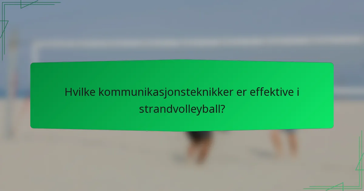 Hvilke kommunikasjonsteknikker er effektive i strandvolleyball?