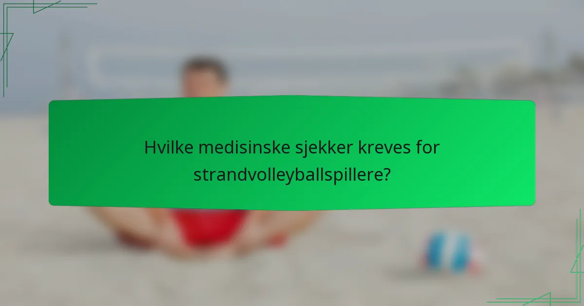 Hvilke medisinske sjekker kreves for strandvolleyballspillere?