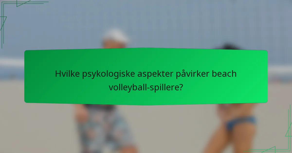 Hvilke psykologiske aspekter påvirker beach volleyball-spillere?