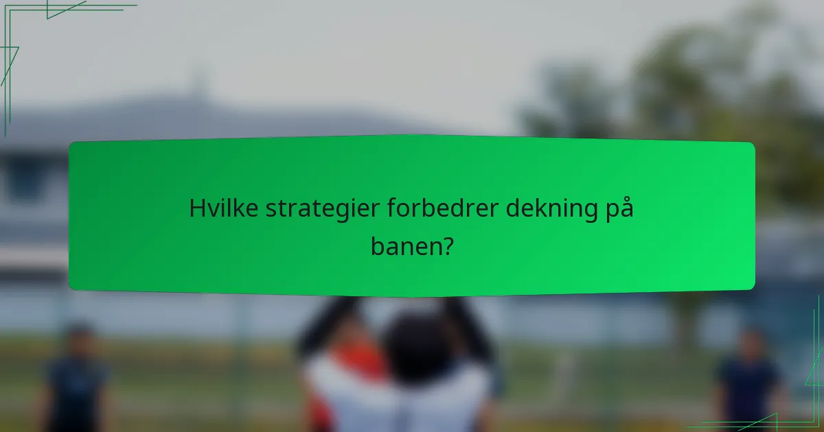 Hvilke strategier forbedrer dekning på banen?