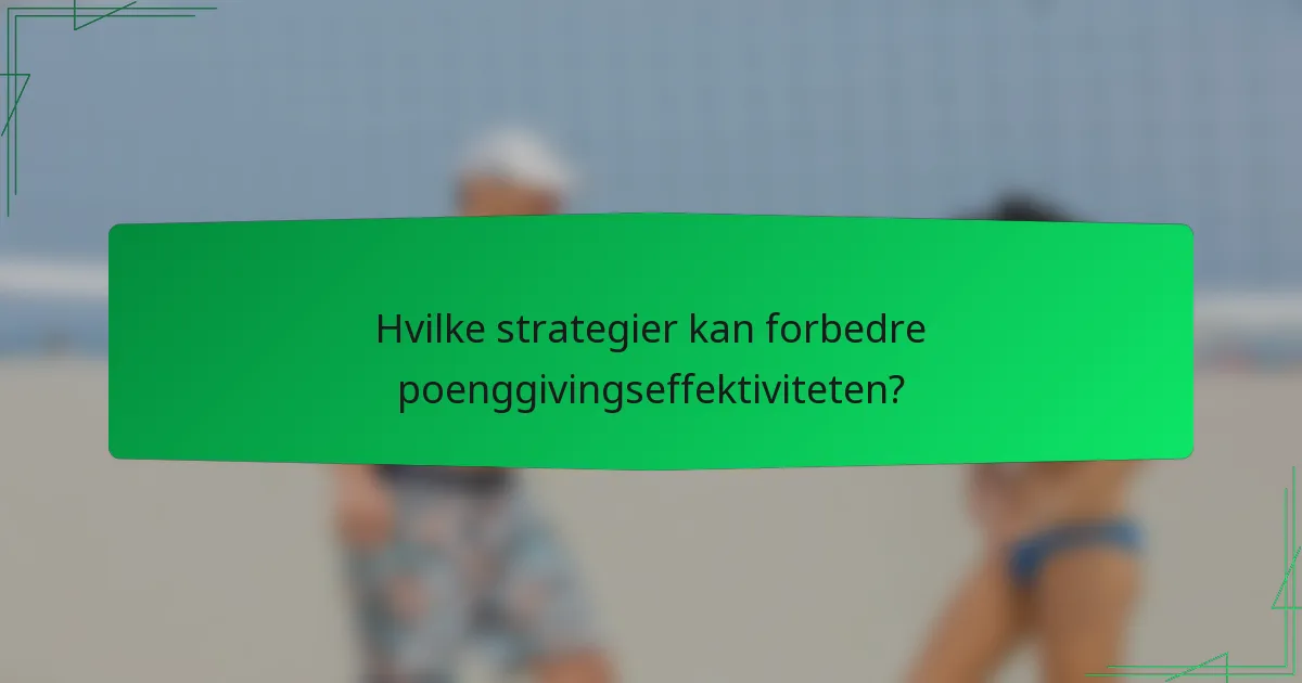 Hvilke strategier kan forbedre poenggivingseffektiviteten?
