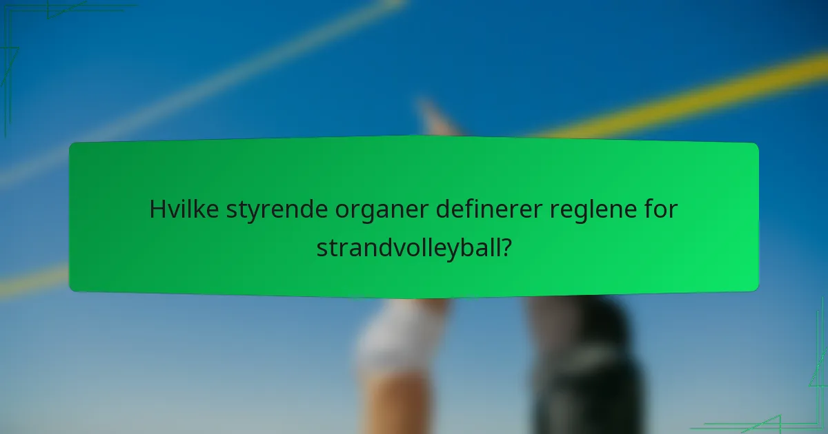 Hvilke styrende organer definerer reglene for strandvolleyball?