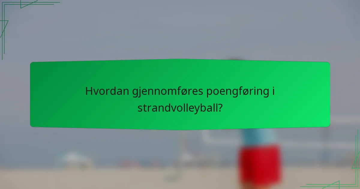 Hvordan gjennomføres poengføring i strandvolleyball?