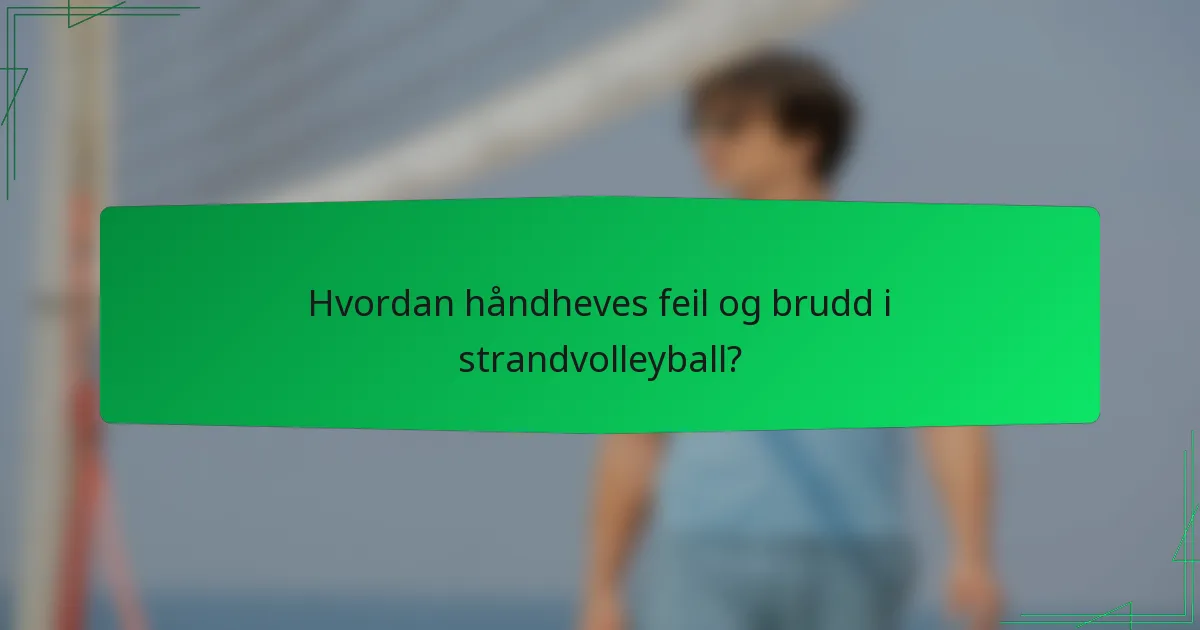 Hvordan håndheves feil og brudd i strandvolleyball?
