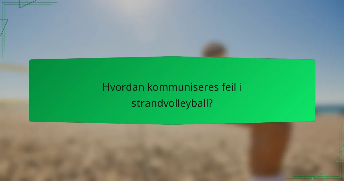 Hvordan kommuniseres feil i strandvolleyball?