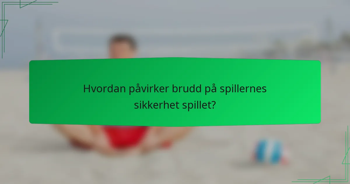 Hvordan påvirker brudd på spillernes sikkerhet spillet?