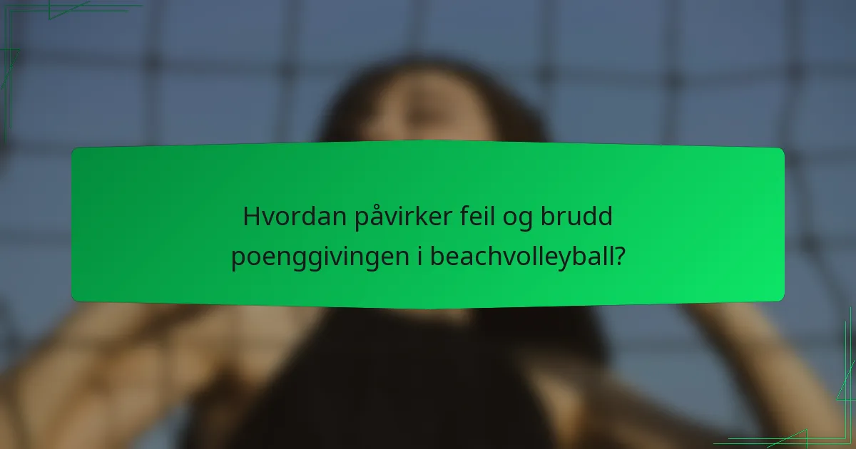 Hvordan påvirker feil og brudd poenggivingen i beachvolleyball?