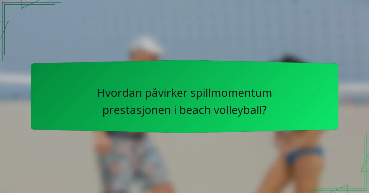 Hvordan påvirker spillmomentum prestasjonen i beach volleyball?