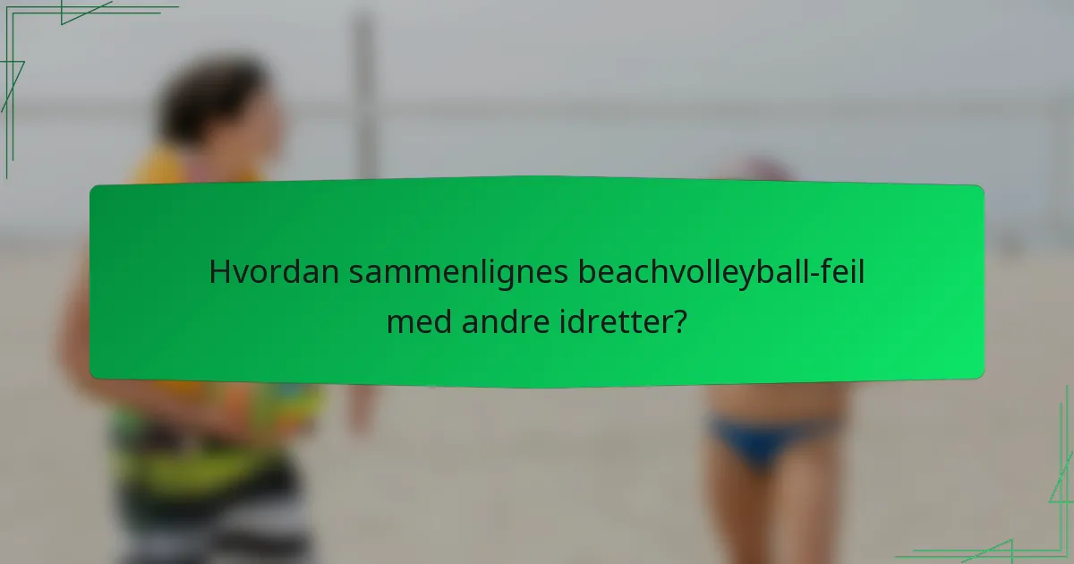 Hvordan sammenlignes beachvolleyball-feil med andre idretter?